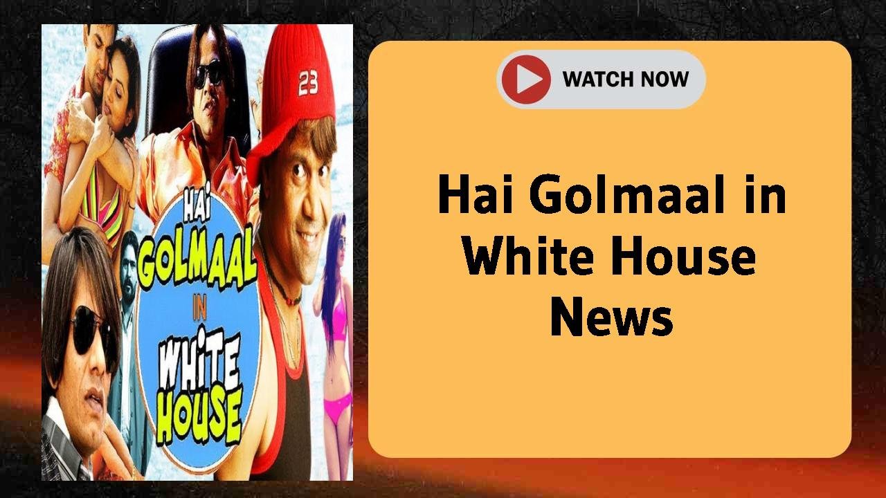 Hai Golmaal in White House